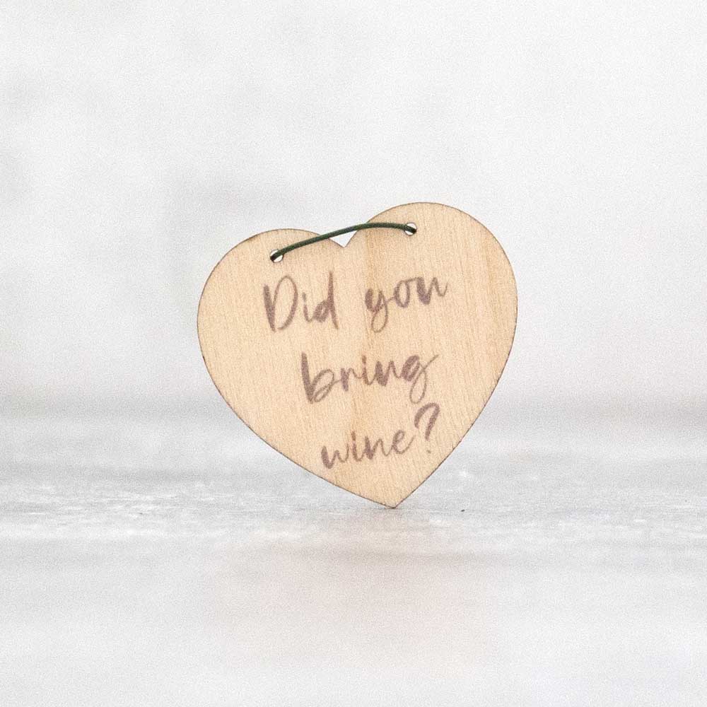 did you bring wine wooden heart